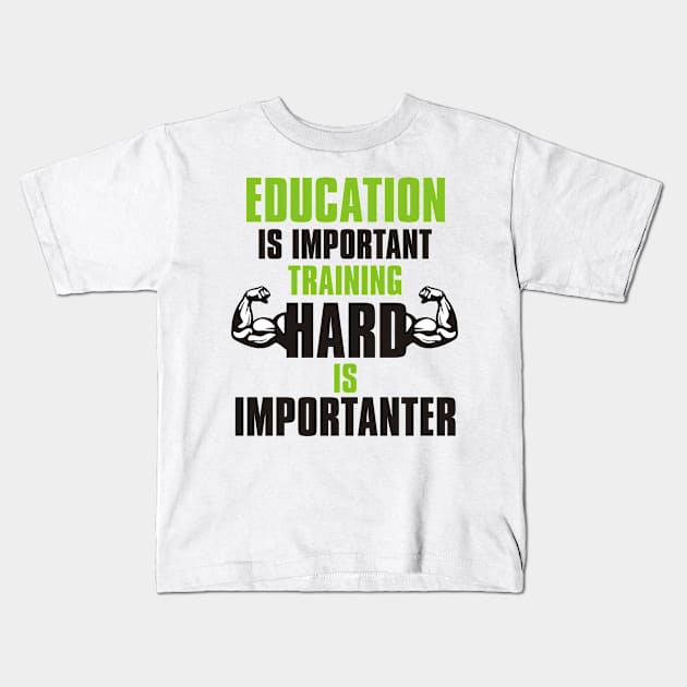 EDUCATION IS IMPORTANT TRAINING HARD IS IMPORTANTER Kids T-Shirt by Lin Watchorn 